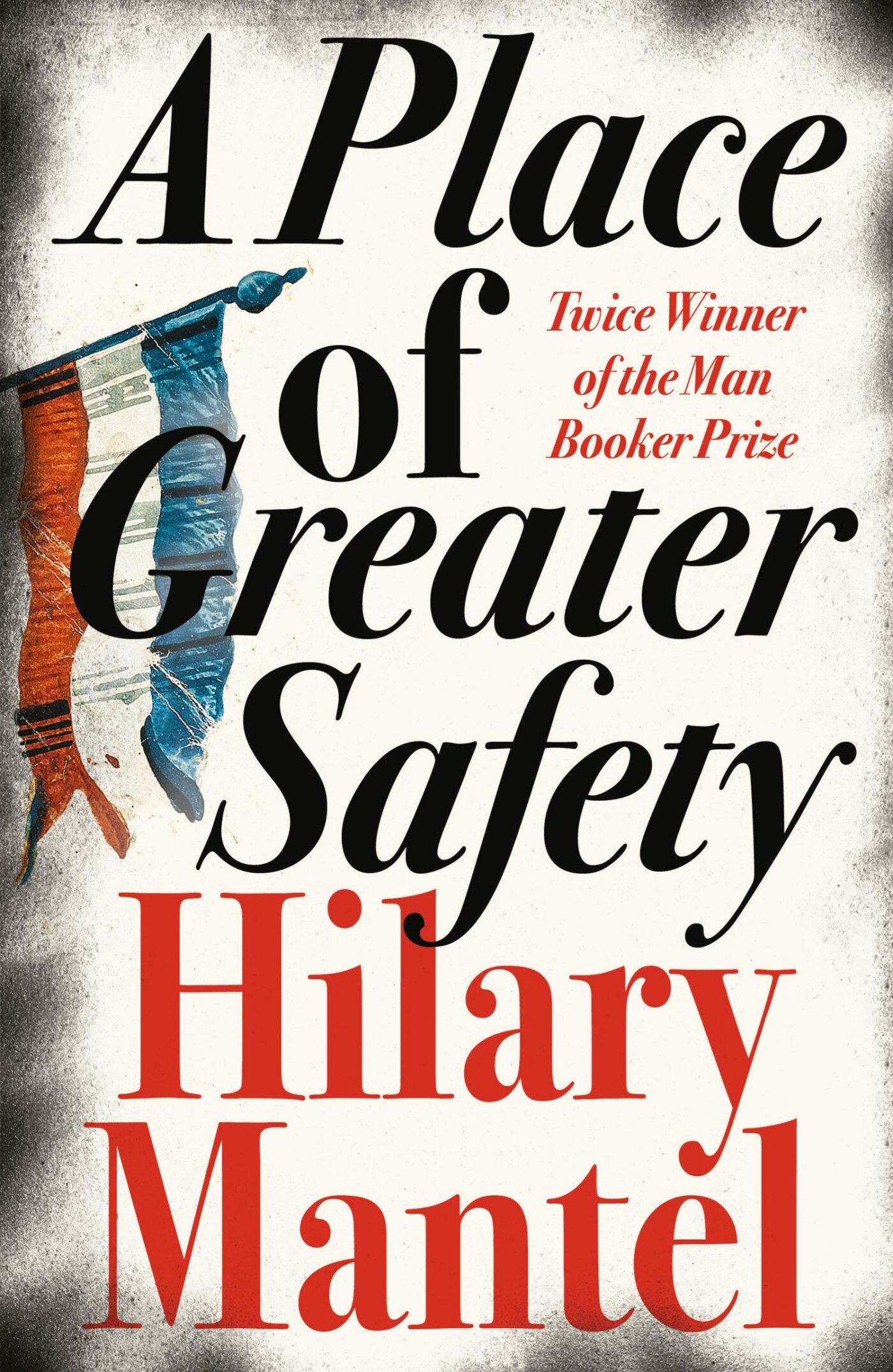 Hilary Mantel - A Place of Greater Safety