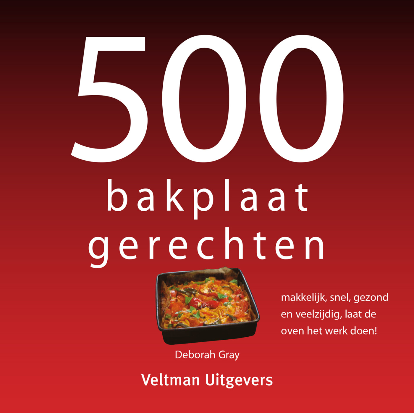 Deborah Gray - 500 bakplaatgerechten / 500-serie