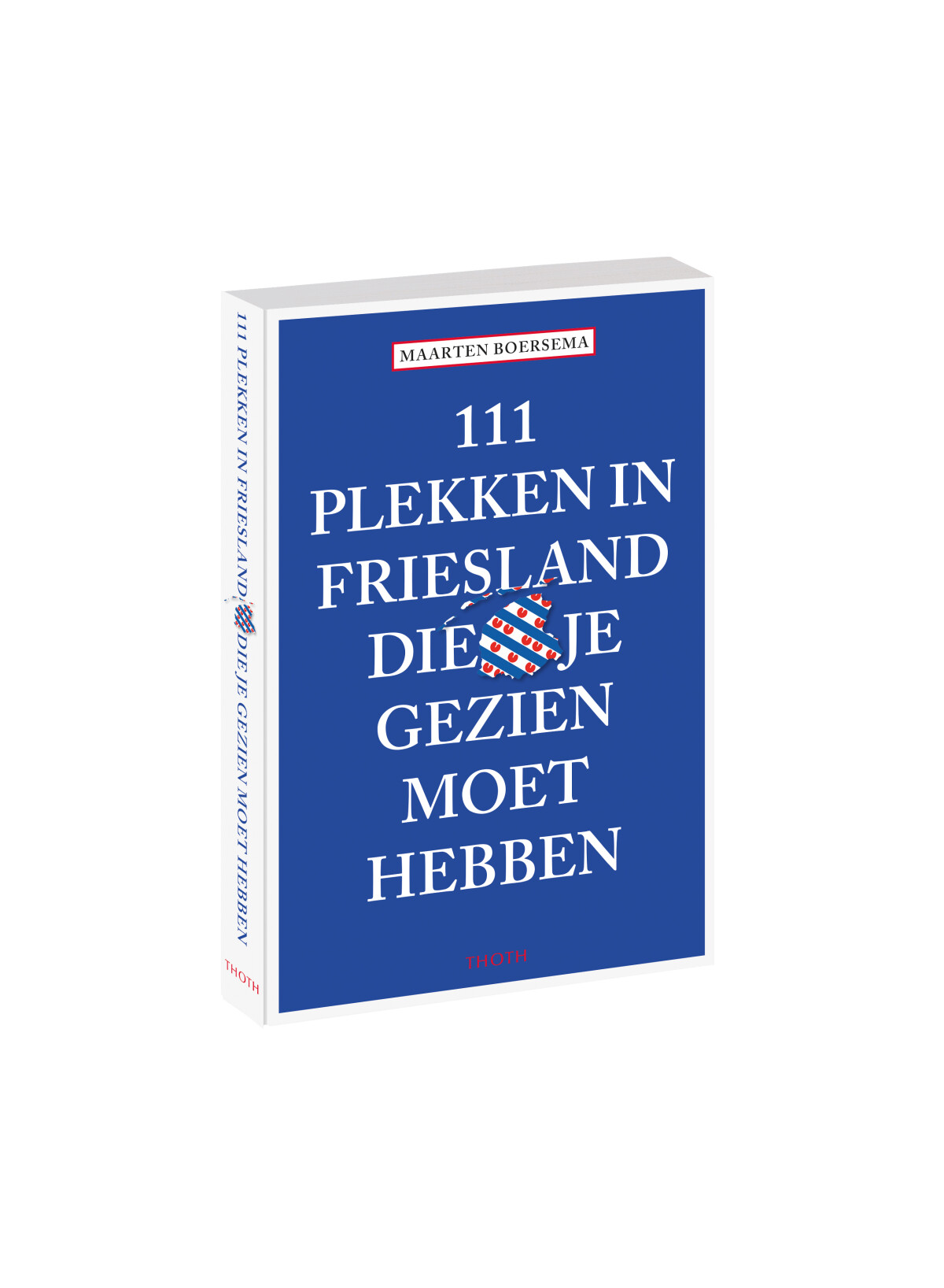 Maarten Boersema - 111 plekken in Friesland die je gezien moet hebben / 111 plekken-serie