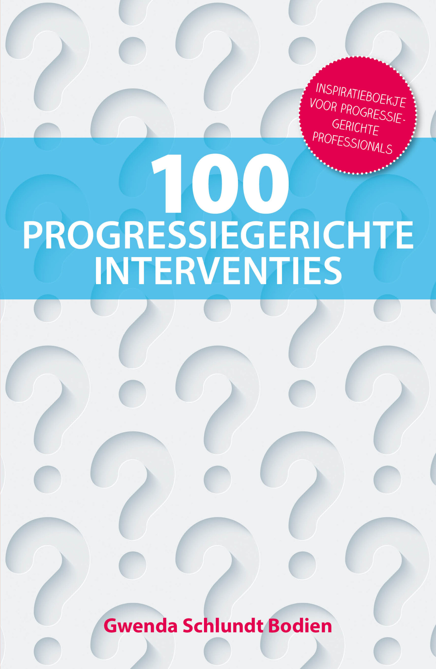 Gwenda Schlundt Bodien - 100 progressiegerichte interventies