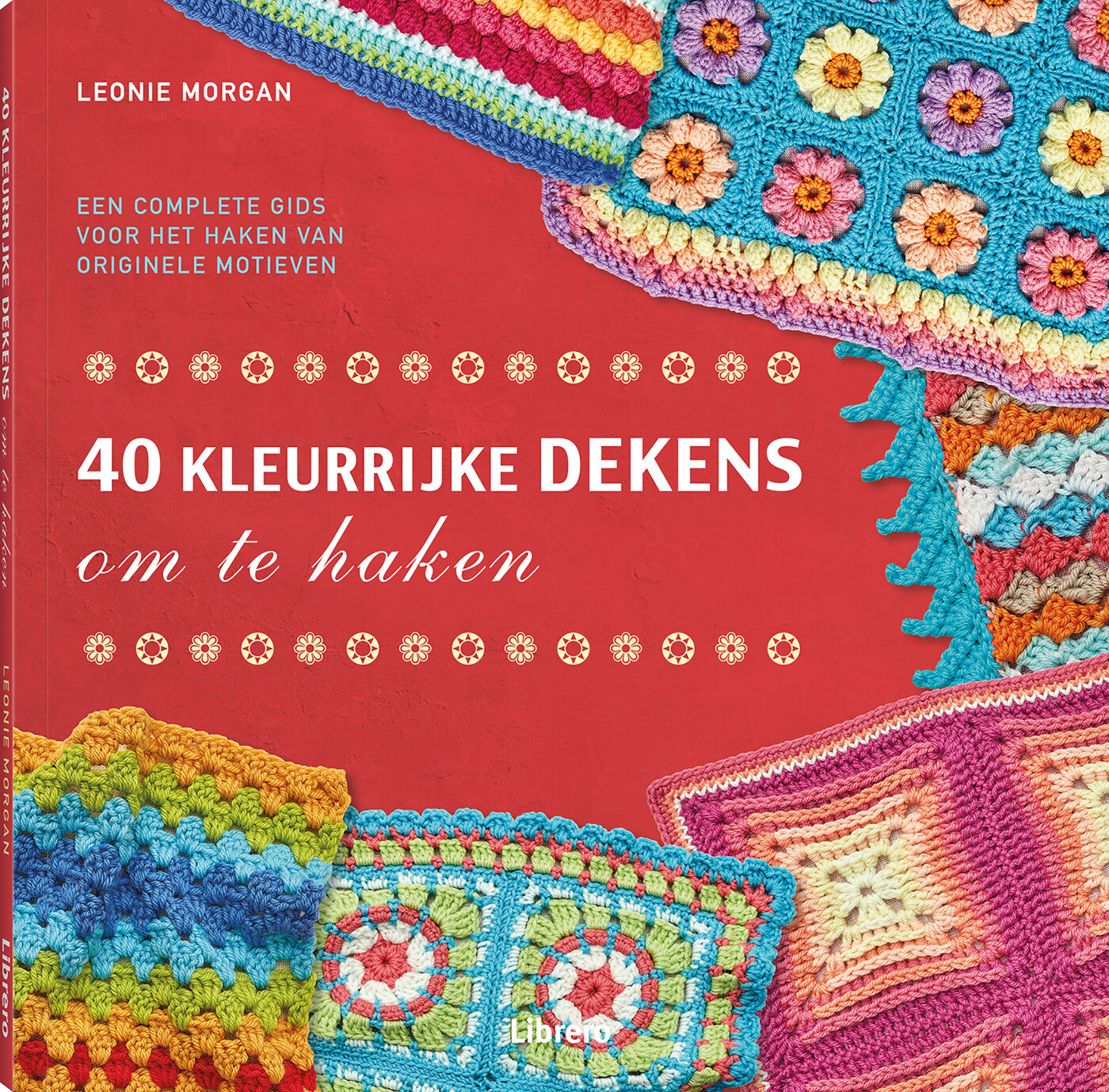 Leonie Morgan - 40 Kleurrijke dekens om te haken