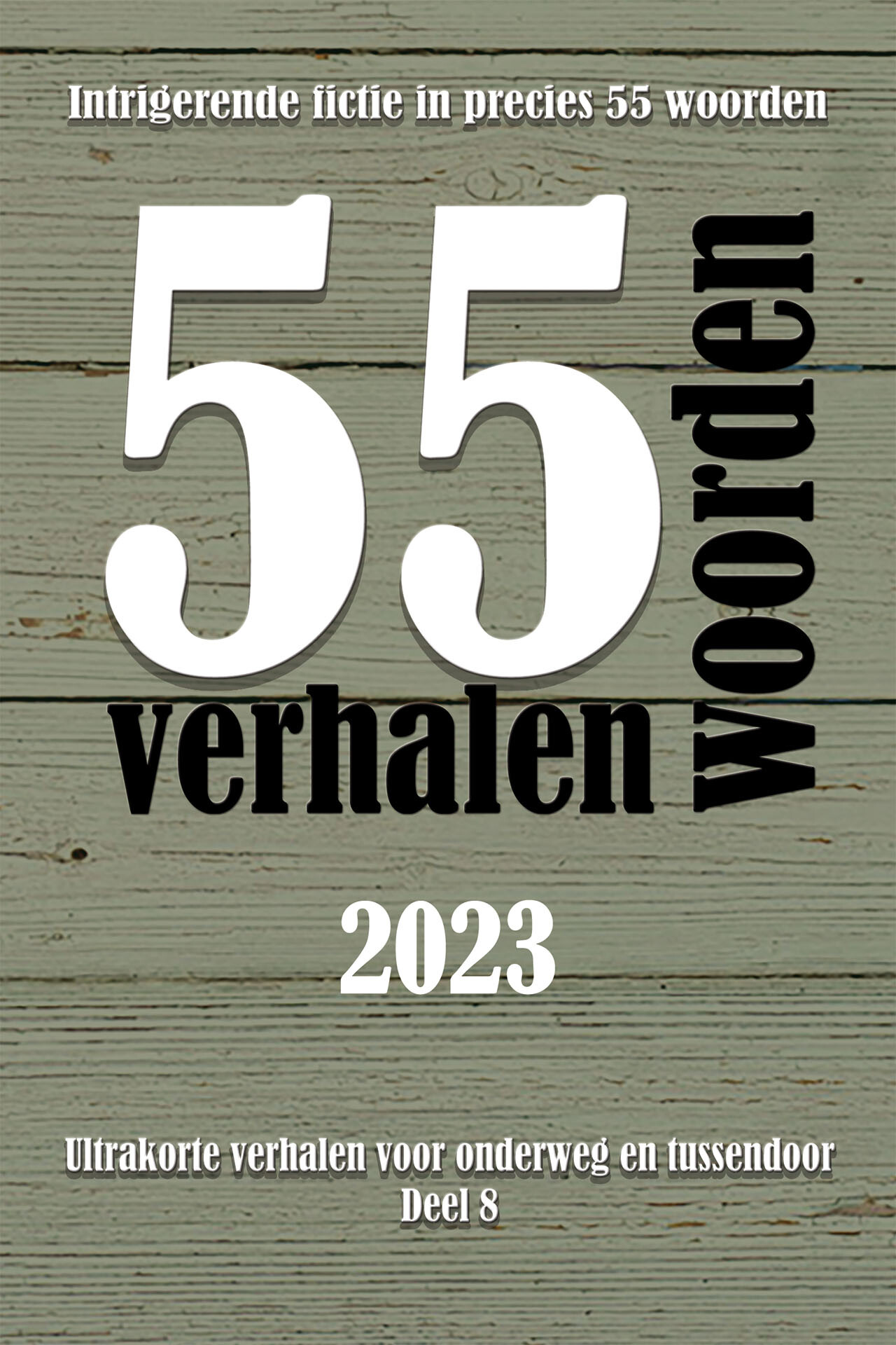 Hanneke Wiltjer - 55 woordenverhalen 2023 / Ultrakorte verhalen voor onderweg en tussendoor / 8