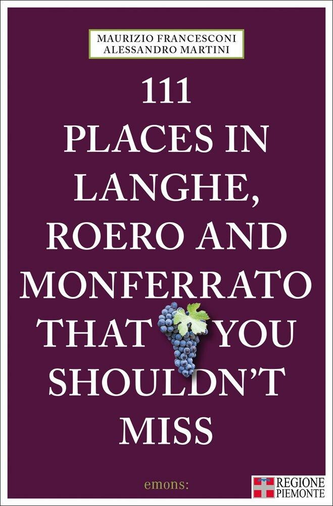 Maurizio Francesconi - 111 places in Langhe, Roero and Monferrato that you shouldn't miss / 111 places