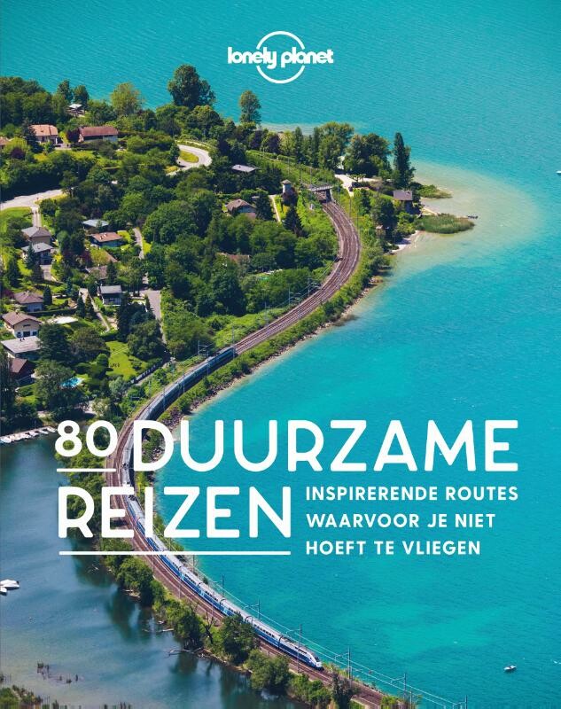 Lonely Planet - 80 Duurzame reizen / Lonely Planet