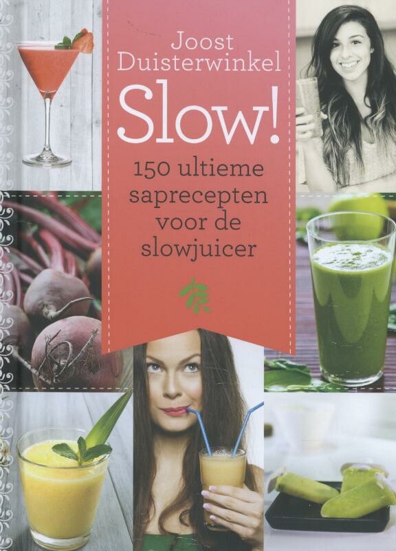 Joost Duisterwinkel - 150 ultieme saprecepten voor de slowjuicer / Slow!
