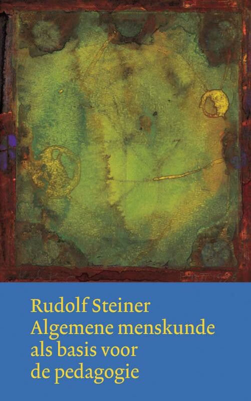Rudolf Steiner - Algemene menskunde als basis voor de pedagogie / Werken en voordrachten / i1