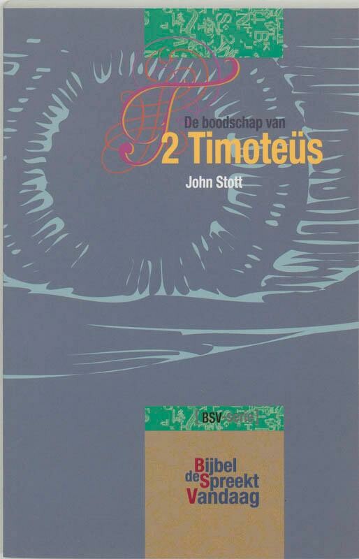 J.R.W. Stott - 2 Timotheus / De Bijbel in praktijk