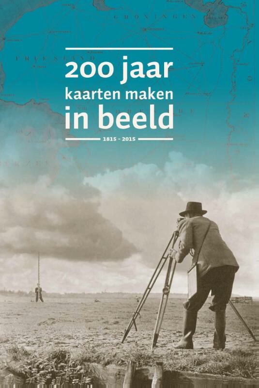  - 200 jaar kaarten maken in beeld 1815-2015