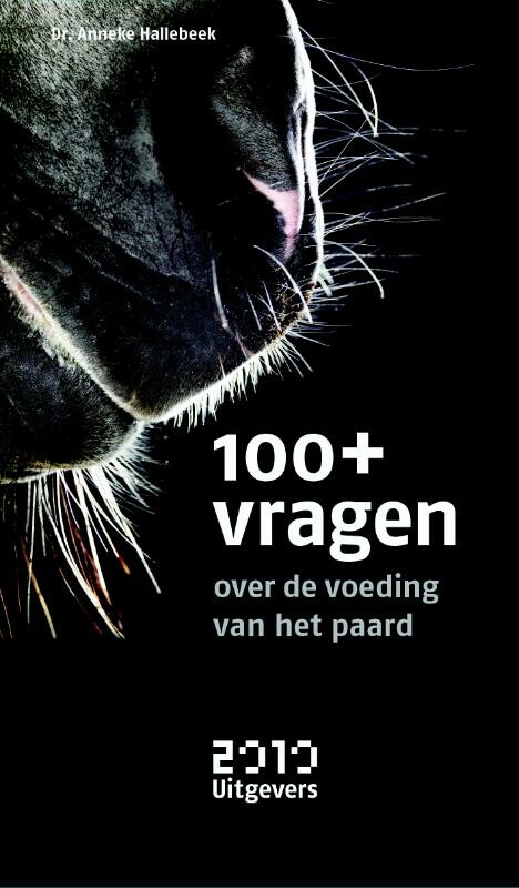Anneke Hallebeek - 100+ vragen over de voeding van het paard