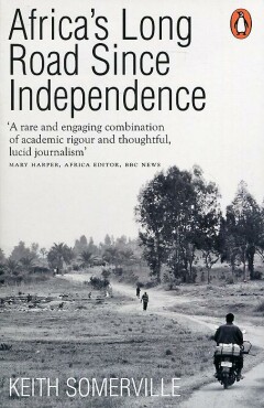 Keith Somerville - Africa's long road since independence