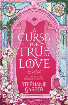 Stephanie Garber - A Curse For True Love
