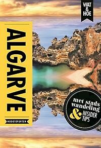 Wat & Hoe Hoogtepunten - Algarve / Wat & Hoe Reisgids