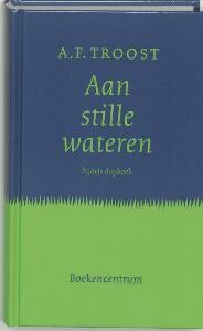 A.F. Troost - AAN STILLE WATEREN - DAGBOEK (GEB.)