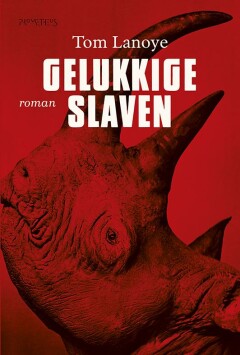 Tom Lanoye - Gelukkige slaven