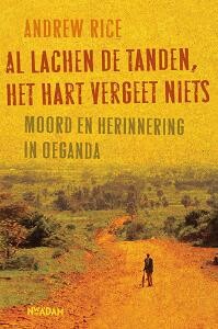 Andrew Rice - Al lachen de tanden, het hart vergeet niets